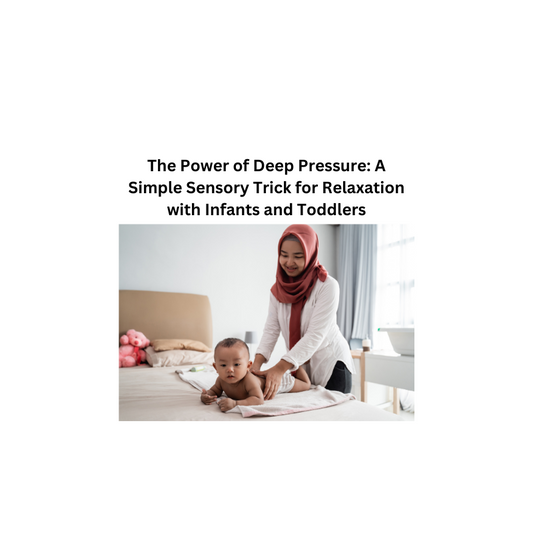 The Power of Deep Pressure: A Simple Sensory Trick for Relaxation with Infants and Toddlers