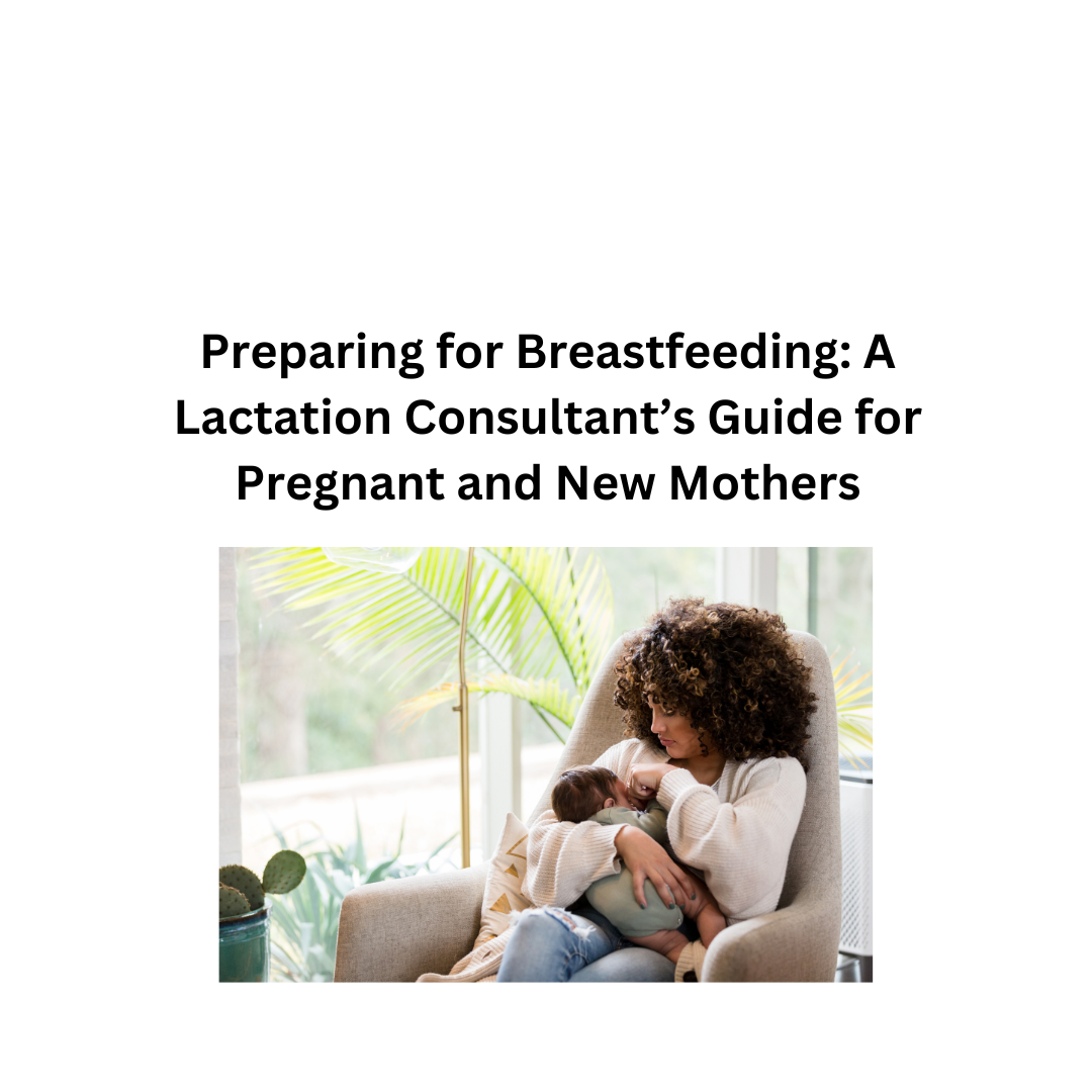 Preparing for Breastfeeding: A Guide for Pregnant and New Mothers