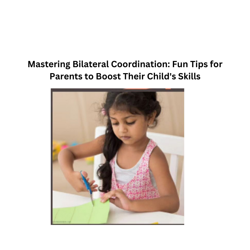 Mastering Bilateral Coordination: Fun Tips for Parents to Boost Their Child's Skills